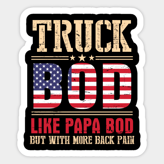 Truck Bod Like Papa Bod But With More Back Pain Happy Father Parent July 4th Day American Truckers Sticker by bakhanh123